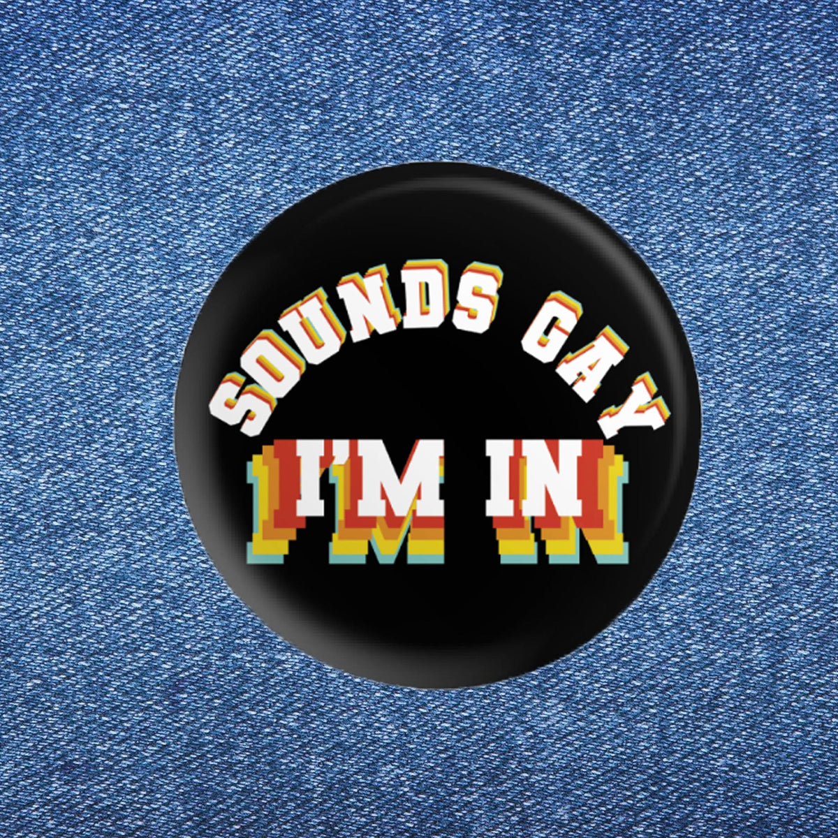 Sounds Gay I'm In Button (1.25")